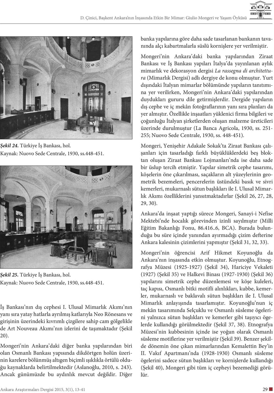 de konu olmuştur. Yurt dışındaki İtalyan mimarlar bölümünde yapıların tanıtımına yer verilirken, Mongeri nin Ankara daki yapılarından duydukları gururu dile getirmişlerdir.