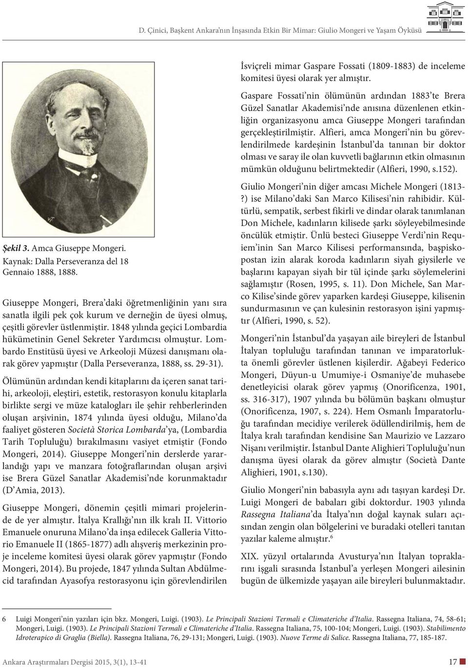 Alfieri, amca Mongeri nin bu görevlendirilmede kardeşinin İstanbul da tanınan bir doktor olması ve saray ile olan kuvvetli bağlarının etkin olmasının mümkün olduğunu belirtmektedir (Alfieri, 1990, s.