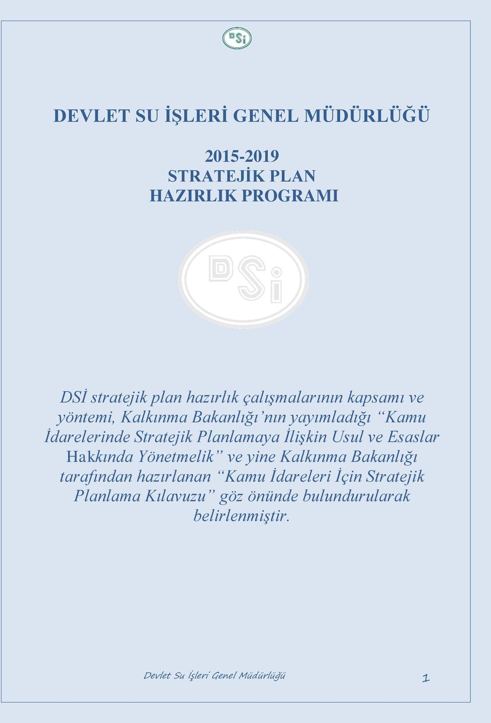 Planlamaya İlişkin Usul ve Esaslar Hakkında Yönetmelik ve yine Kalkınma Bakanlığı tarafından hazırlanan