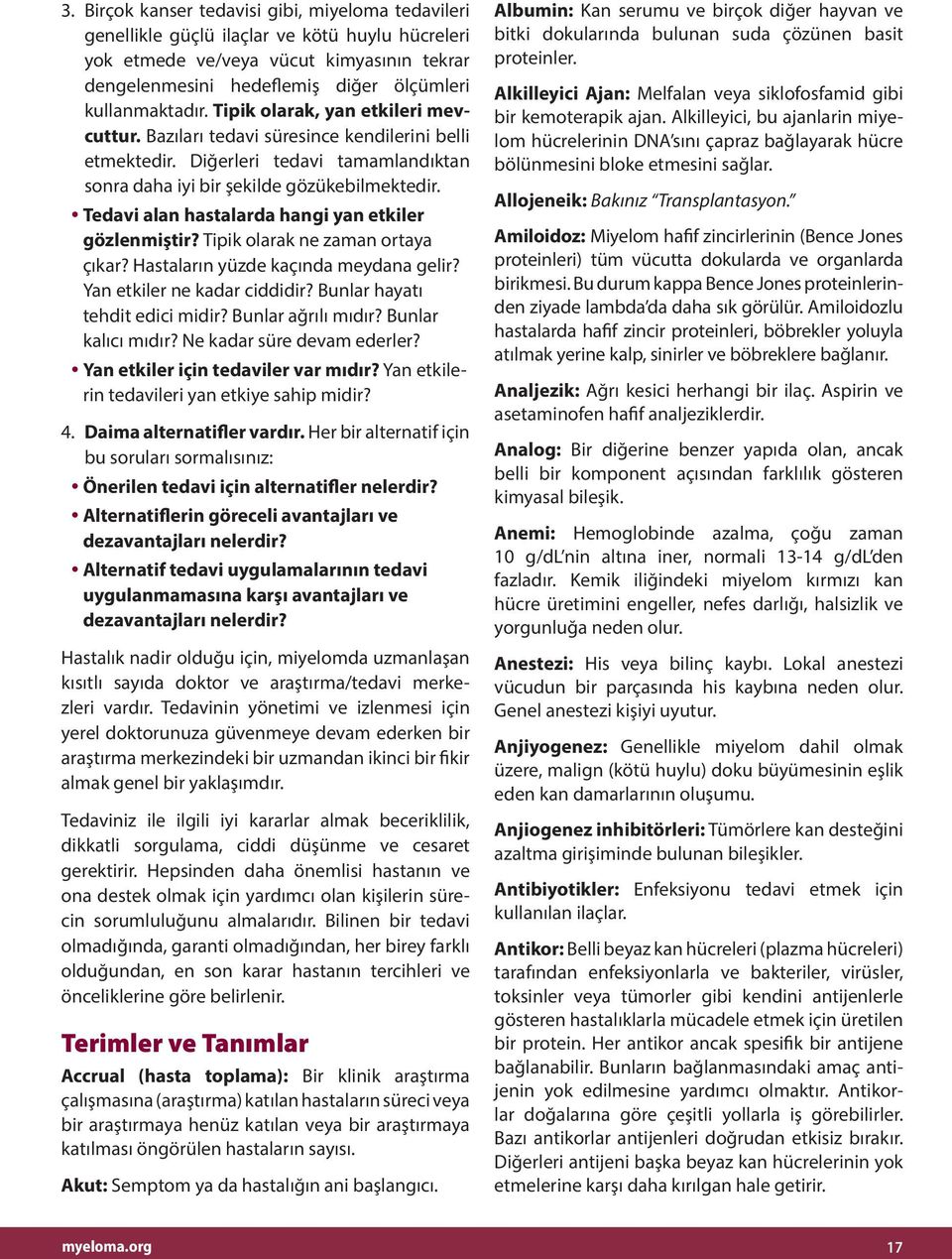 Tedavi alan hastalarda hangi yan etkiler gözlenmiştir? Tipik olarak ne zaman ortaya çıkar? Hastaların yüzde kaçında meydana gelir? Yan etkiler ne kadar ciddidir? Bunlar hayatı tehdit edici midir?