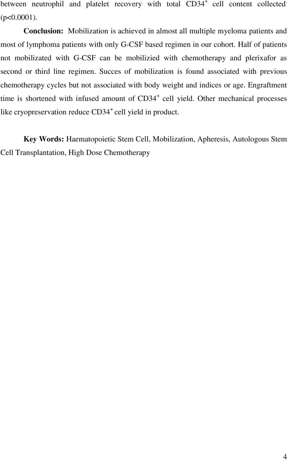 Half of patients not mobilizated with G-CSF can be mobilizied with chemotherapy and plerixafor as second or third line regimen.