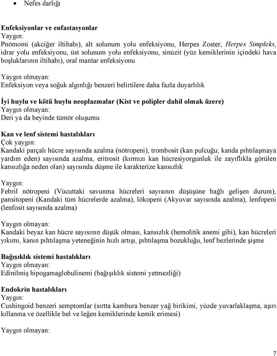 ve polipler dahil olmak üzere) Deri ya da beyinde tümör oluşumu Kan ve lenf sistemi hastalıkları Çok yaygın: Kandaki parçalı hücre sayısında azalma (nötropeni), trombosit (kan pulcuğu; kanda