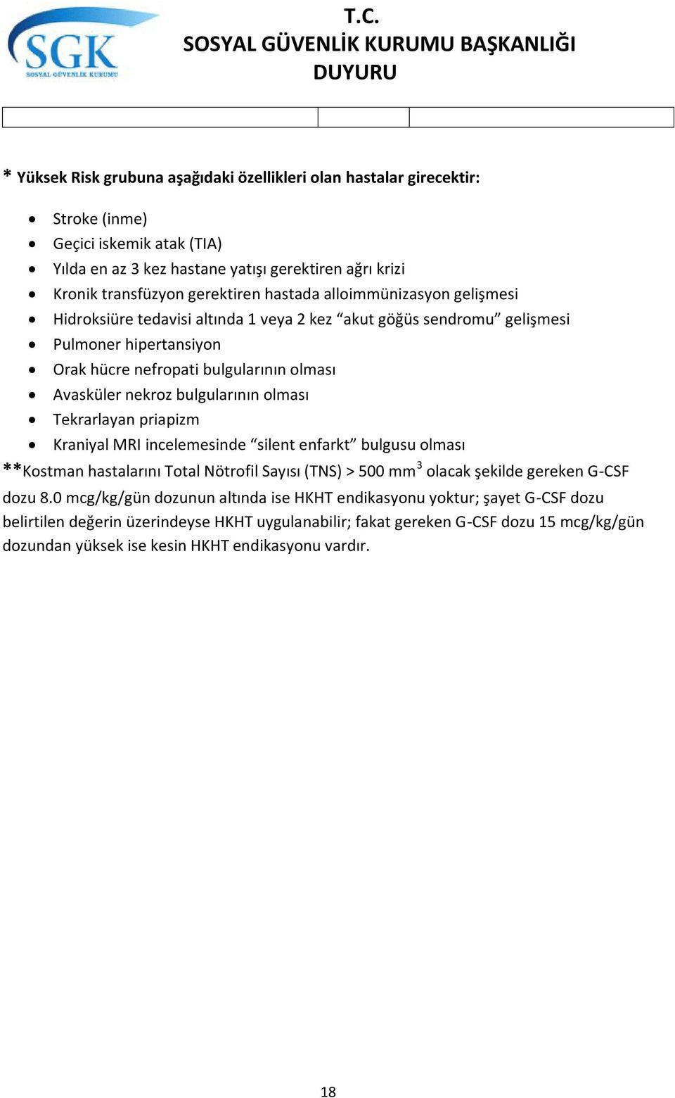 bulgularının olması Tekrarlayan priapizm Kraniyal MRI incelemesinde silent enfarkt bulgusu olması **Kostman hastalarını Total Nötrofil Sayısı (TNS) > 500 mm 3 olacak şekilde gereken G-CSF dozu 8.