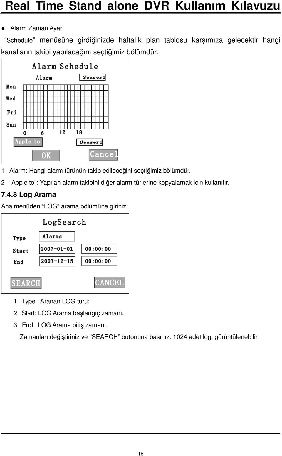 2 Apple to : Yapılan alarm takibini diğer alarm türlerine kopyalamak için kullanılır. 7.4.