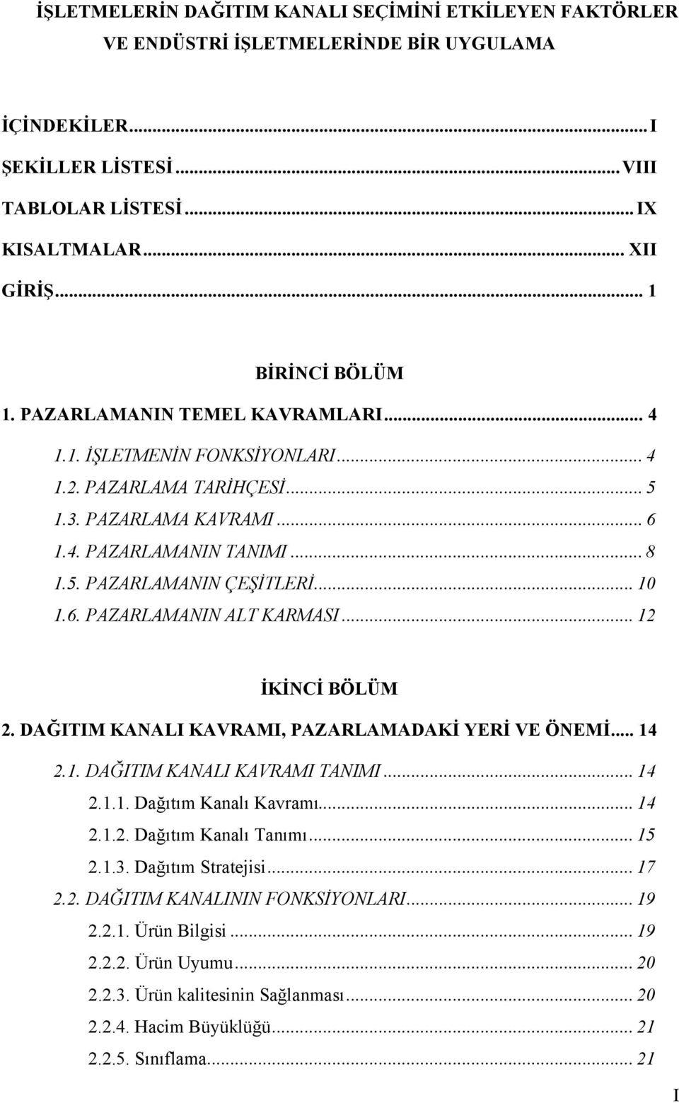 .. 10 1.6. PAZARLAMANIN ALT KARMASI... 12 İKİNCİ BÖLÜM 2. DAĞITIM KANALI KAVRAMI, PAZARLAMADAKİ YERİ VE ÖNEMİ... 14 2.1. DAĞITIM KANALI KAVRAMI TANIMI... 14 2.1.1. Dağıtım Kanalı Kavramı... 14 2.1.2. Dağıtım Kanalı Tanımı.