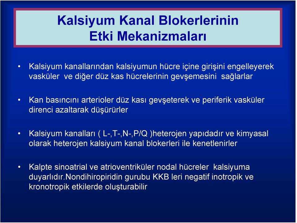 Kalsiyum kanalları ( L-,T-,N-,P/Q )heterojen yapıdadır ve kimyasal olarak heterojen kalsiyum kanal blokerleri ile kenetlenirler Kalpte