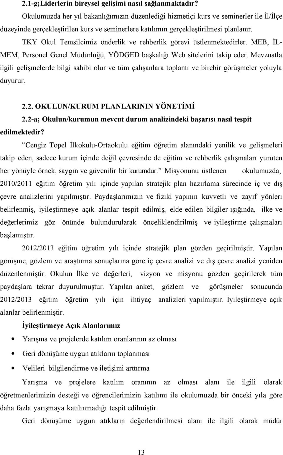 TKY Okul Temsilcimiz önderlik ve rehberlik görevi üstlenmektedirler. MEB, İL- MEM, Personel Genel Müdürlüğü, YÖDGED başkalığı Web sitelerini takip eder.