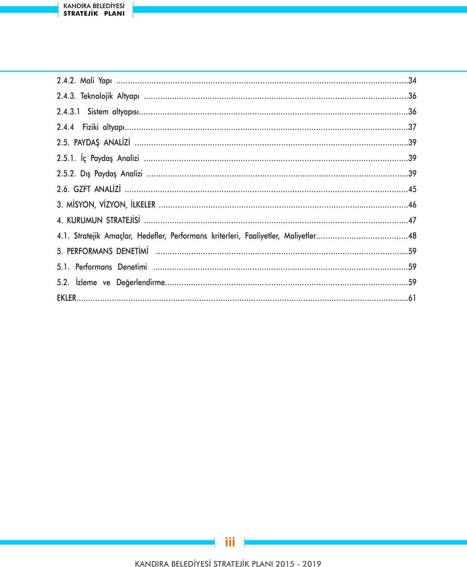 MİSYON, VİZYON, İLKELER....46 4. KURUMUN STRATEJİSİ.47 4.