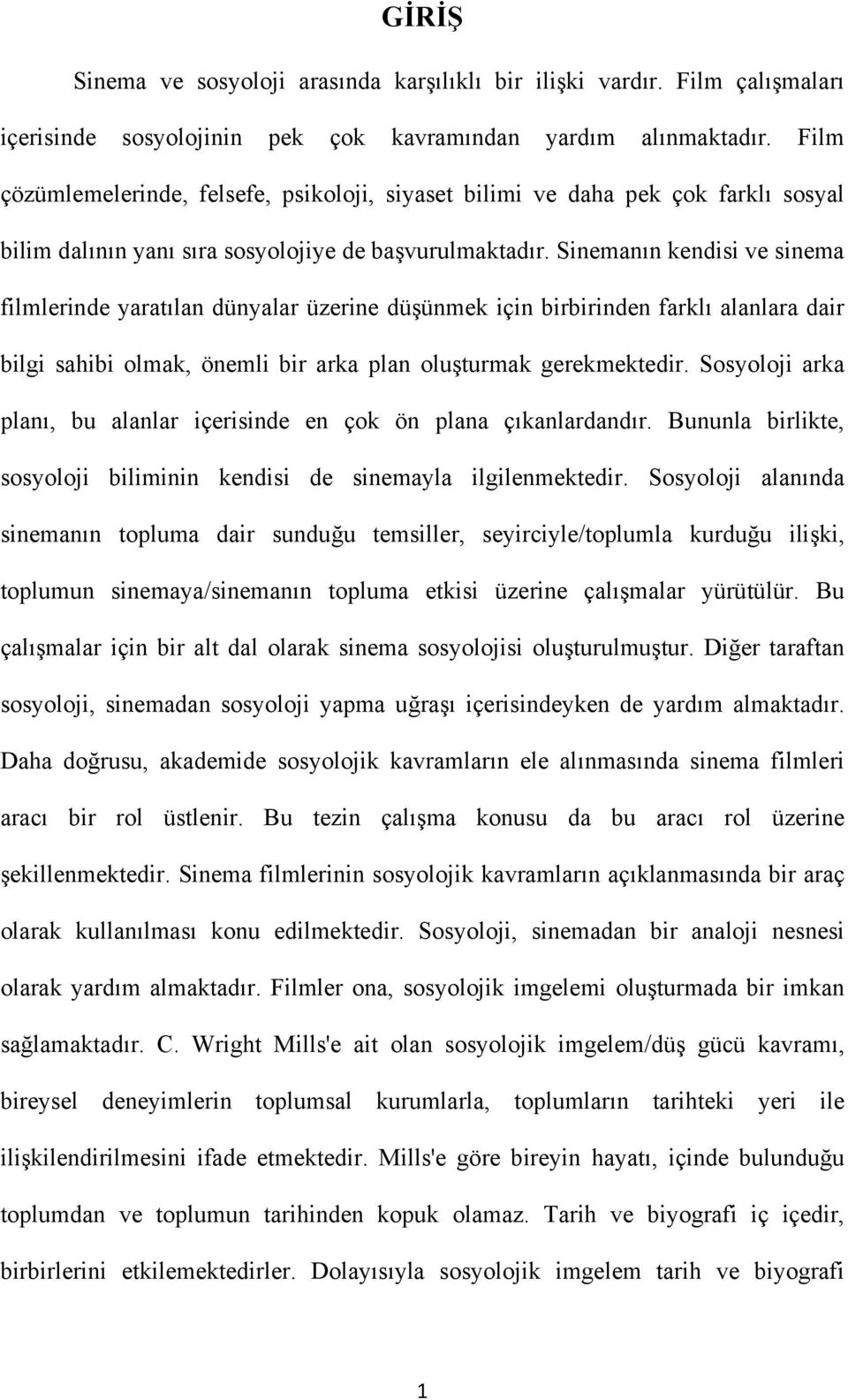 Sinemanın kendisi ve sinema filmlerinde yaratılan dünyalar üzerine düşünmek için birbirinden farklı alanlara dair bilgi sahibi olmak, önemli bir arka plan oluşturmak gerekmektedir.