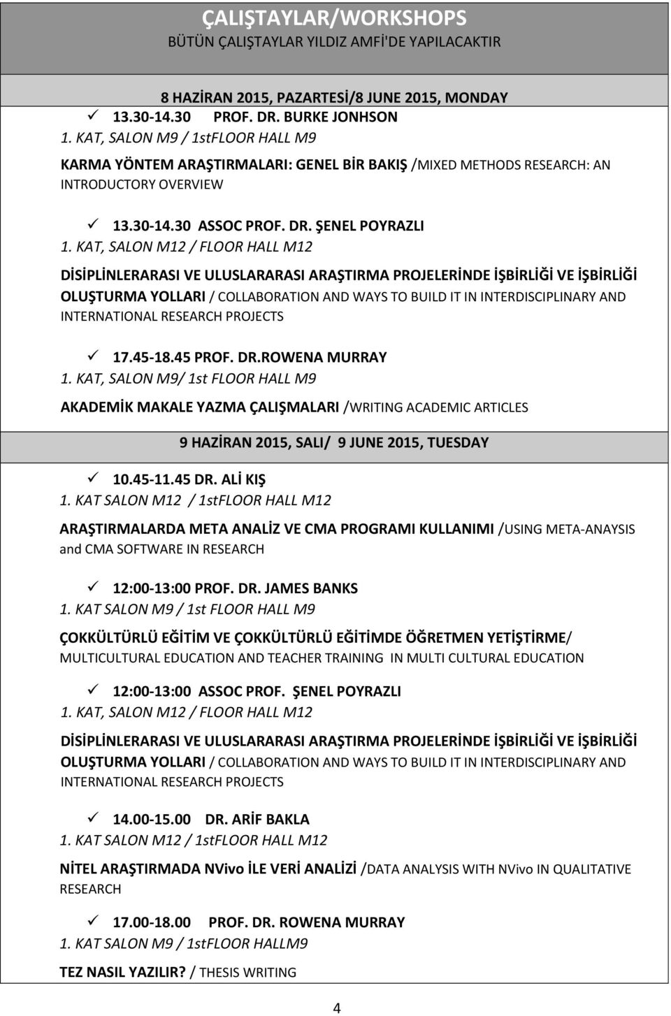 KAT, SALON M12 / FLOOR HALL M12 DİSİPLİNLERARASI VE ULUSLARARASI ARAŞTIRMA PROJELERİNDE İŞBİRLİĞİ VE İŞBİRLİĞİ OLUŞTURMA YOLLARI / COLLABORATION AND WAYS TO BUILD IT IN INTERDISCIPLINARY AND