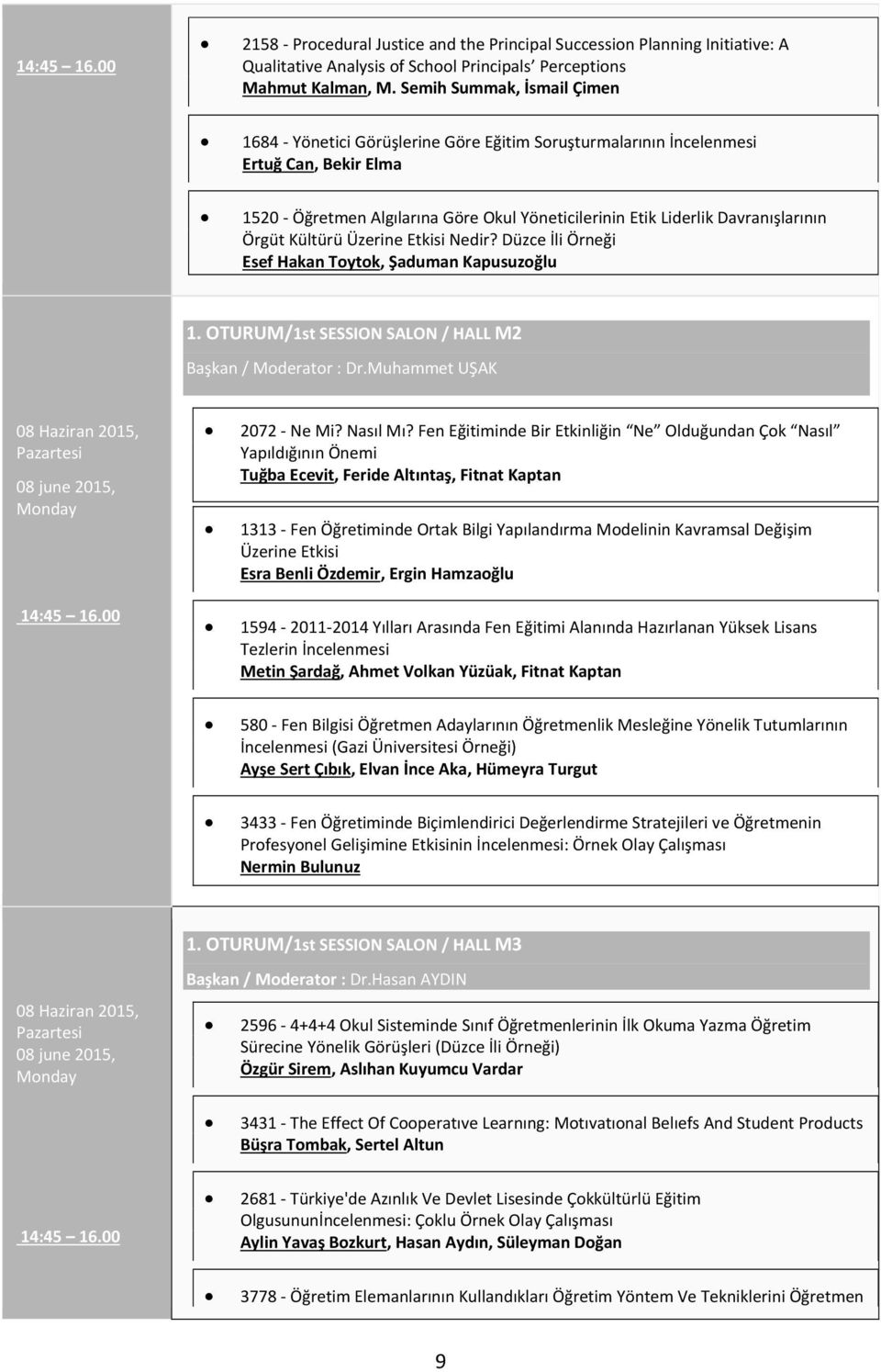 Davranışlarının Örgüt Kültürü Üzerine Etkisi Nedir? Düzce İli Örneği Esef Hakan Toytok, Şaduman Kapusuzoğlu 1. OTURUM/1st SESSION SALON / HALL M2 Başkan / Moderator : Dr.