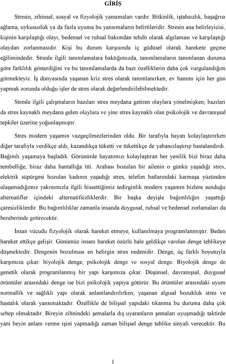 Kişi bu durum karşısında iç güdüsel olarak harekete geçme eğilimindedir.