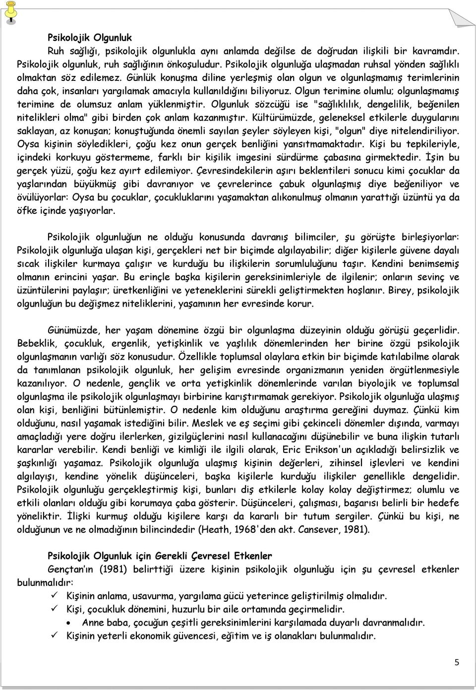 Günlük konuşma diline yerleşmiş olan olgun ve olgunlaşmamış terimlerinin daha çok, insanları yargılamak amacıyla kullanıldığını biliyoruz.