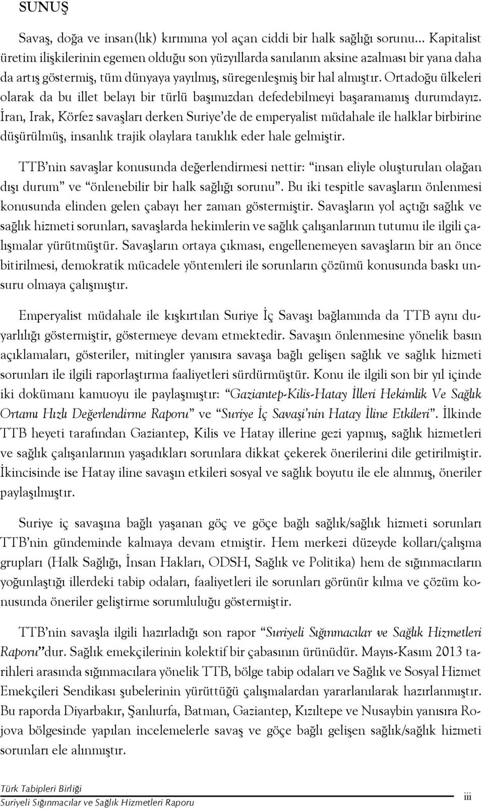 Ortadoğu ülkeleri olarak da bu illet belayı bir türlü başımızdan defedebilmeyi başaramamış durumdayız.