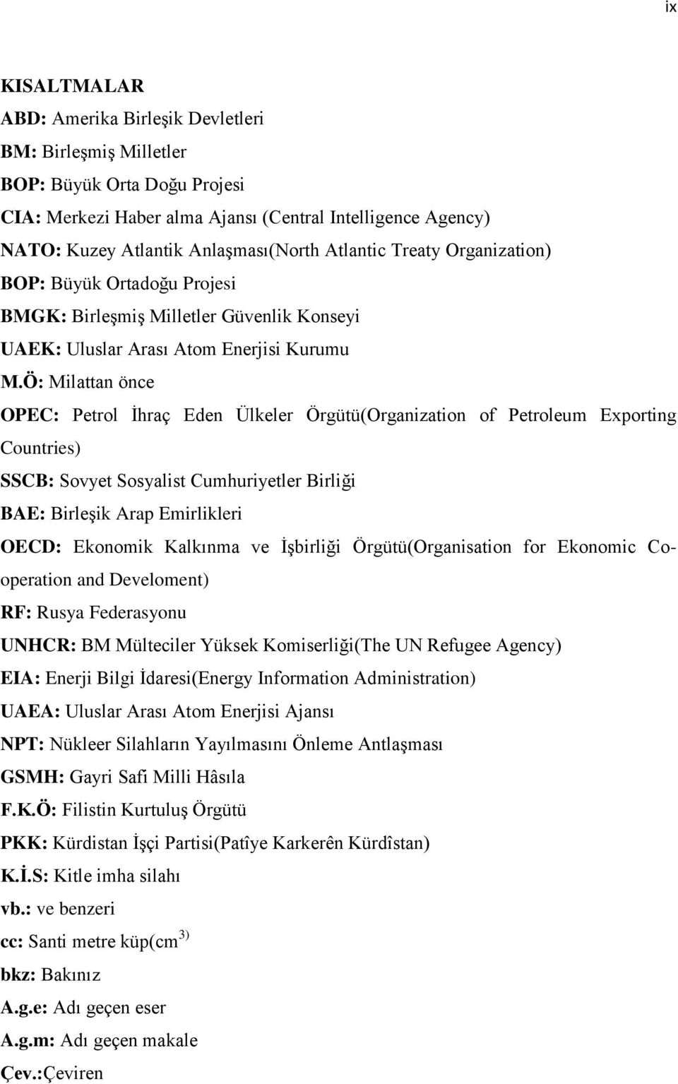 Ö: Milattan önce OPEC: Petrol İhraç Eden Ülkeler Örgütü(Organization of Petroleum Exporting Countries) SSCB: Sovyet Sosyalist Cumhuriyetler Birliği BAE: Birleşik Arap Emirlikleri OECD: Ekonomik