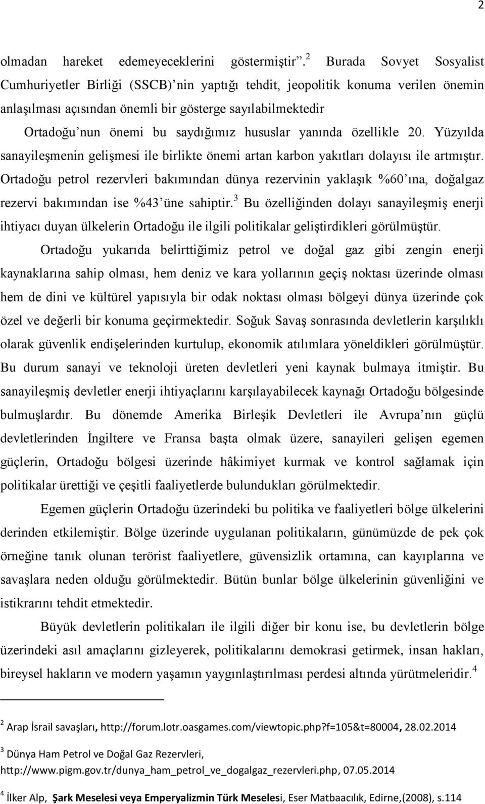 saydığımız hususlar yanında özellikle 20. Yüzyılda sanayileşmenin gelişmesi ile birlikte önemi artan karbon yakıtları dolayısı ile artmıştır.