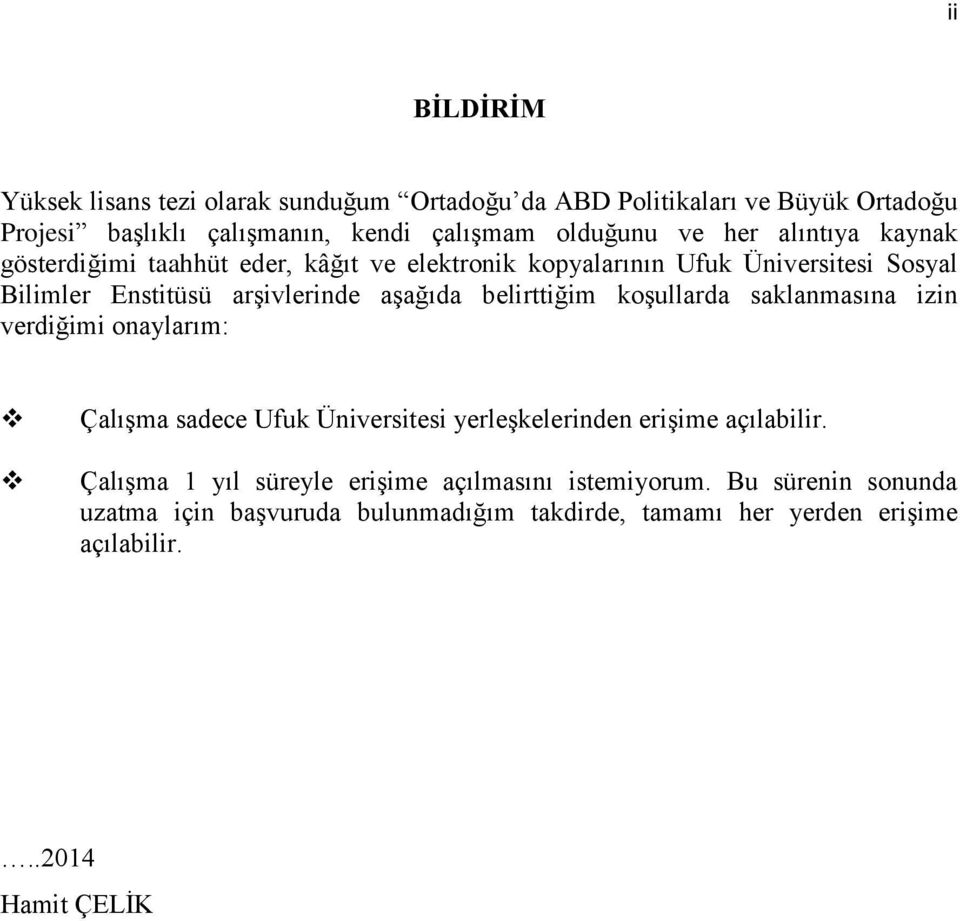 belirttiğim koşullarda saklanmasına izin verdiğimi onaylarım: Çalışma sadece Ufuk Üniversitesi yerleşkelerinden erişime açılabilir.