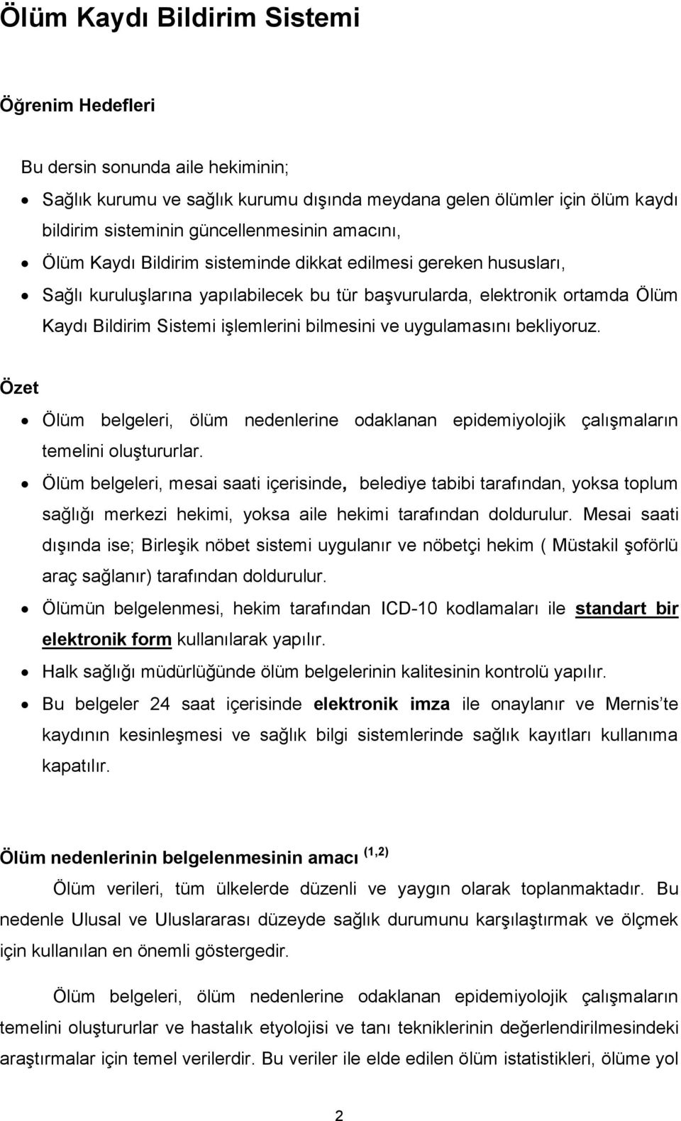 ve uygulamasını bekliyoruz. Özet Ölüm belgeleri, ölüm nedenlerine odaklanan epidemiyolojik çalışmaların temelini oluştururlar.