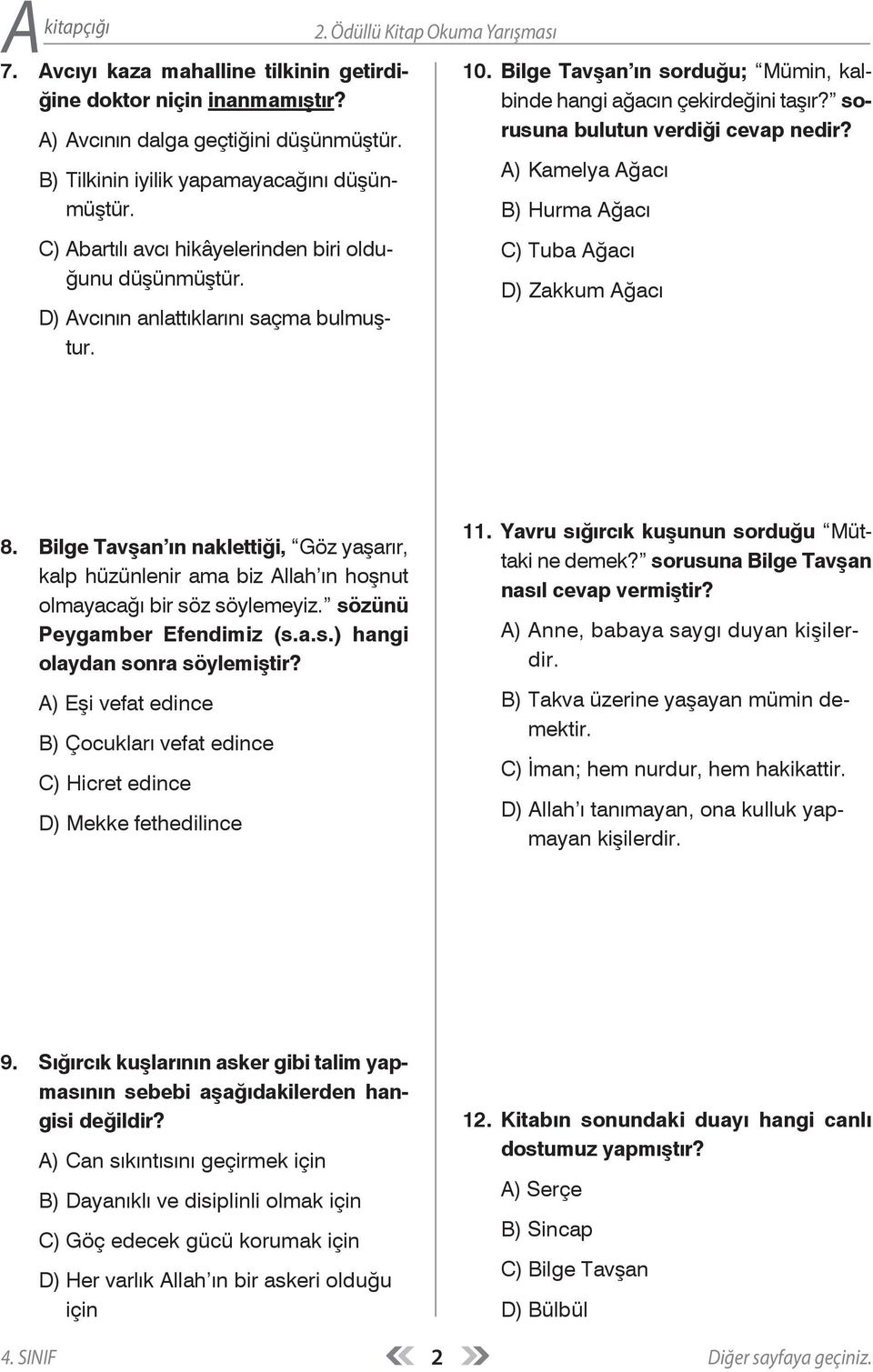 A) Kamelya Ağacı B) Hurma Ağacı C) Abartılı avcı hikâyelerinden biri olduğunu düşünmüştür. D) Avcının anlattıklarını saçma bulmuştur. C) Tuba Ağacı D) Zakkum Ağacı 8.