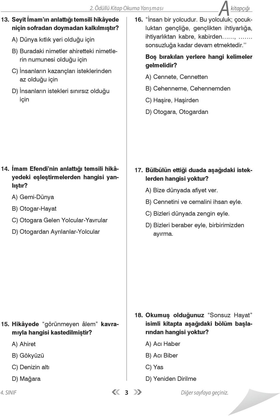 kitapçığı 16. İnsan bir yolcudur. Bu yolculuk; çocukluktan gençliğe, gençlikten ihtiyarlığa, ihtiyarlıktan kabre, kabirden,. sonsuzluğa kadar devam etmektedir.