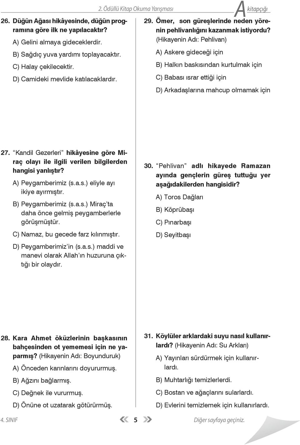 (Hikayenin Adı: Pehlivan) A) Askere gideceği için B) Halkın baskısından kurtulmak için C) Babası ısrar ettiği için D) Arkadaşlarına mahcup olmamak için 27.