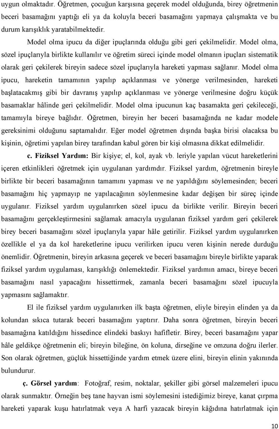 Model olma ipucu da diğer ipuçlarında olduğu gibi geri çekilmelidir.