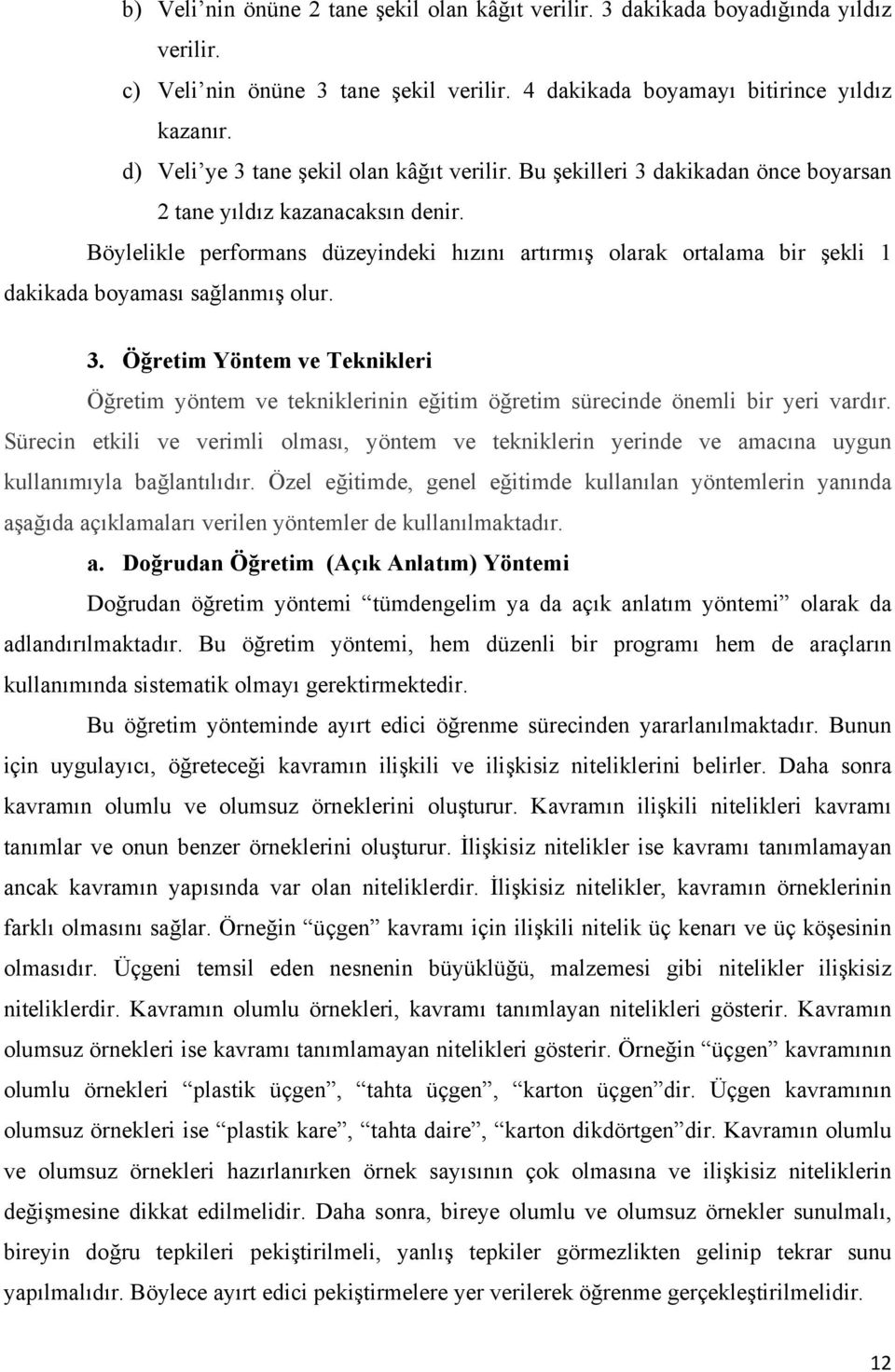 Böylelikle performans düzeyindeki hızını artırmış olarak ortalama bir şekli 1 dakikada boyaması sağlanmış olur. 3.