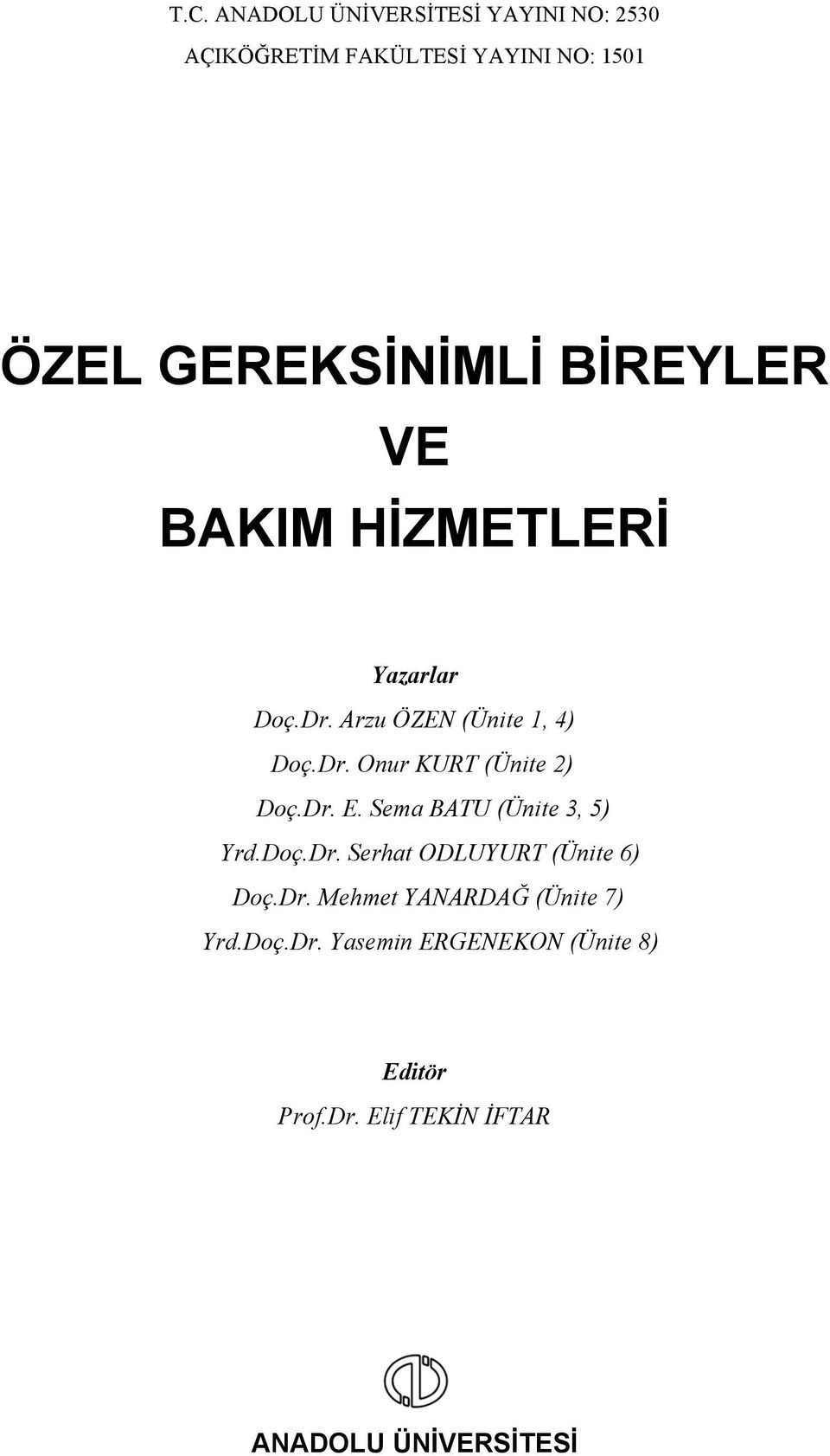 Dr. E. Sema BATU (Ünite 3, 5) Yrd.Doç.Dr. Serhat ODLUYURT (Ünite 6) Doç.Dr. Mehmet YANARDAĞ (Ünite 7) Yrd.