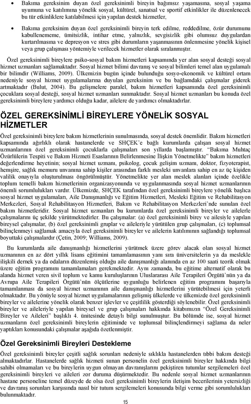 sevgisizlik gibi olumsuz duygulardan kurtarılmasına ve depresyon ve stres gibi durumların yaşanmasının önlenmesine yönelik kişisel veya grup çalışması yöntemiyle verilecek hizmetler olarak