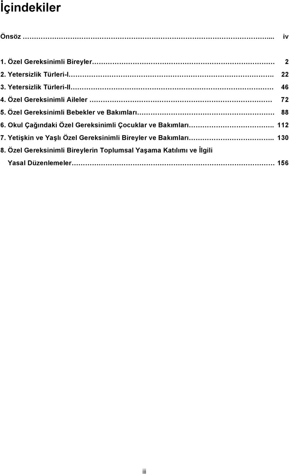 88 6. Okul Çağındaki Özel Gereksinimli Çocuklar ve Bakımları.. 112 7.