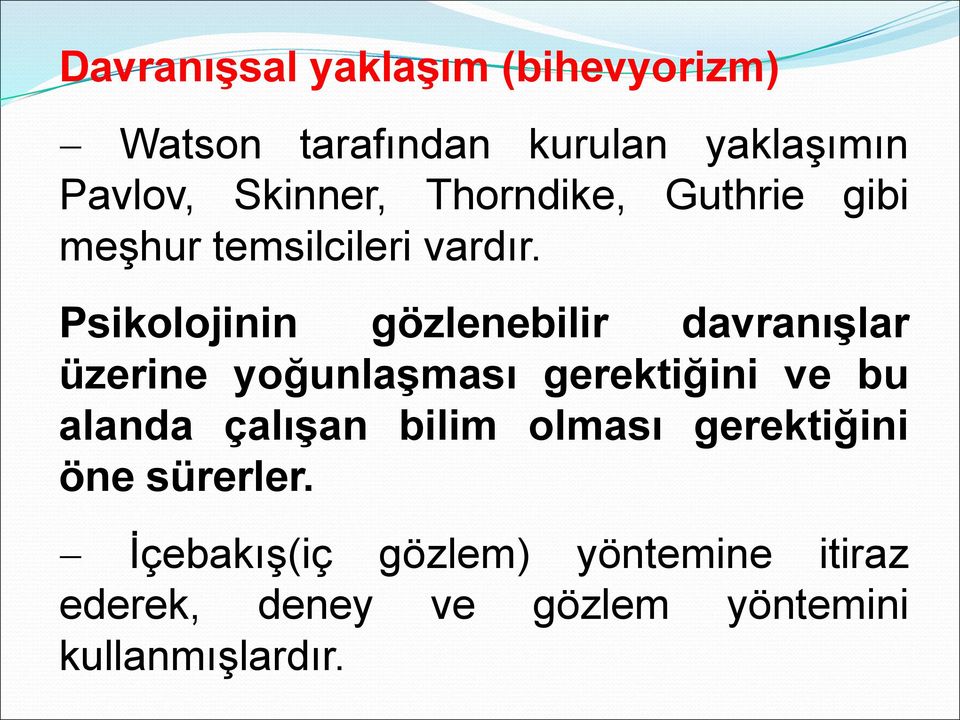 Psikolojinin gözlenebilir davranışlar üzerine yoğunlaşması gerektiğini ve bu alanda