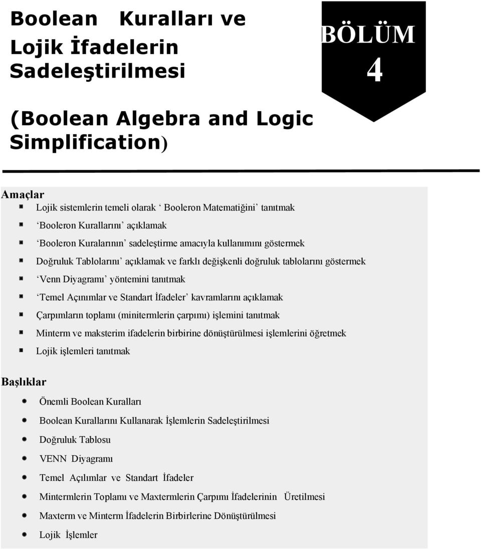 tanıtmak Temel çınımlar ve Standart İfadeler kavramlarını açıklamak Çarpımların toplamı (minitermlerin çarpımı) işlemini tanıtmak Minterm ve maksterim ifadelerin birbirine dönüştürülmesi işlemlerini