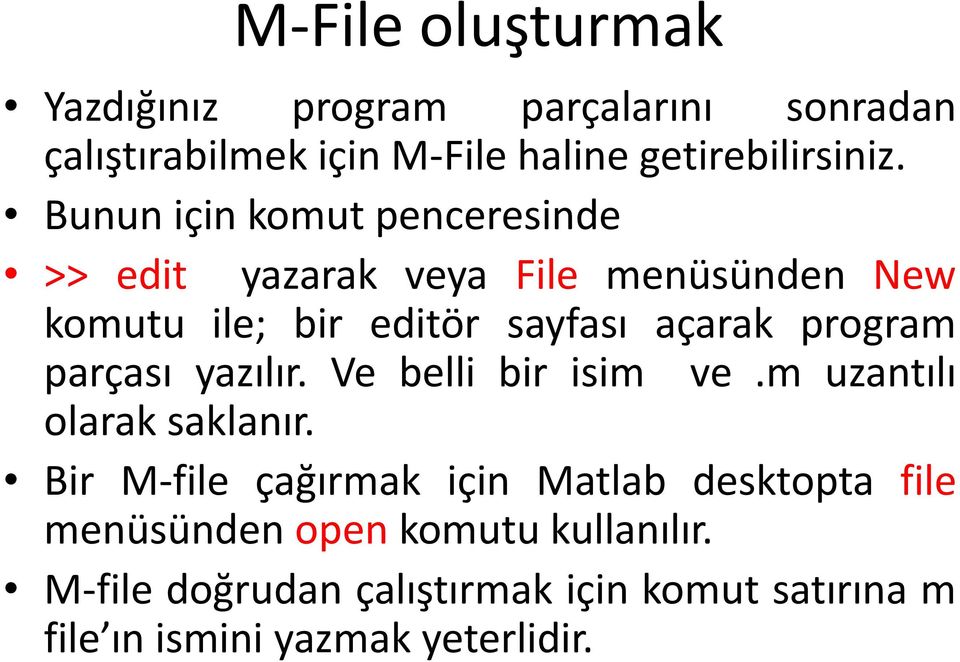 program parçası yazılır. Ve belli bir isim ve.m uzantılı olarak saklanır.