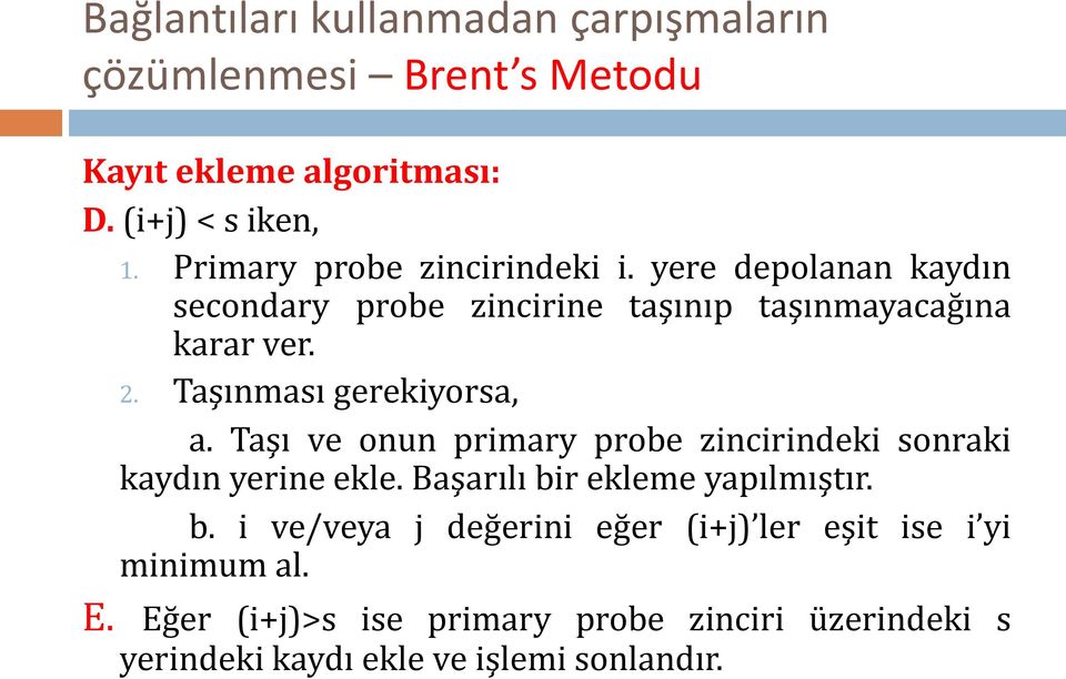 Taşı ve onun primary probe zincirindeki sonraki kaydın yerine ekle. Başarılı bi