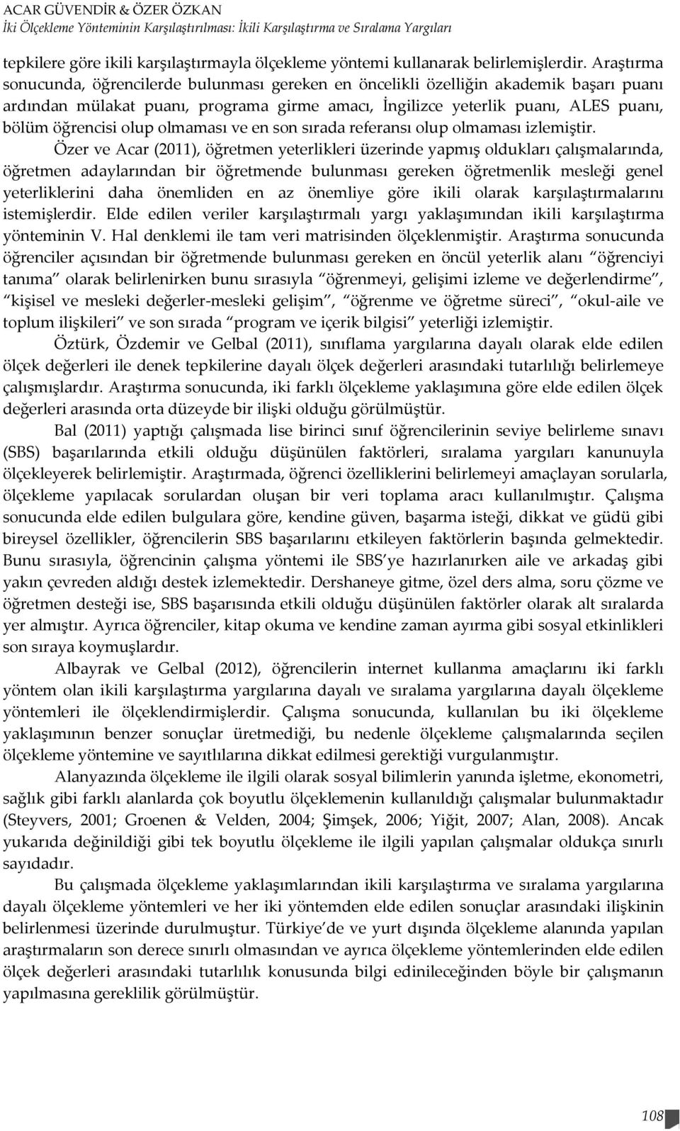 olup olmaması ve en son sırada referansı olup olmaması izlemiştir.