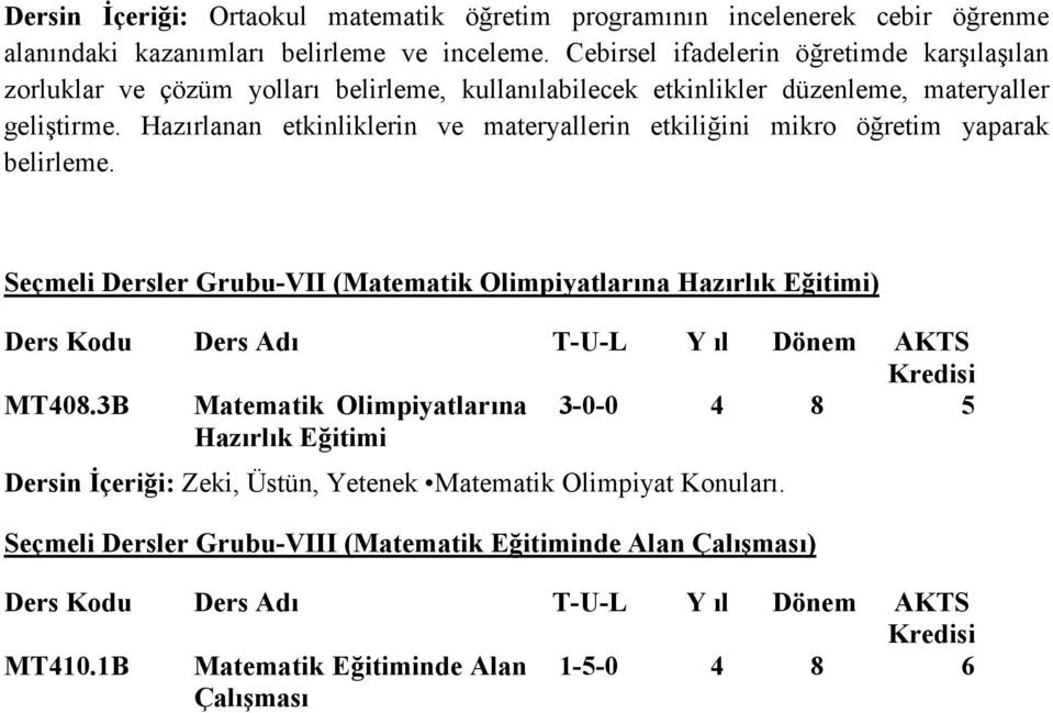 Hazırlanan etkinliklerin ve materyallerin etkiliğini mikro öğretim yaparak belirleme. Seçmeli Dersler Grubu-VII (Matematik Olimpiyatlarına Hazırlık Eğitimi) MT408.