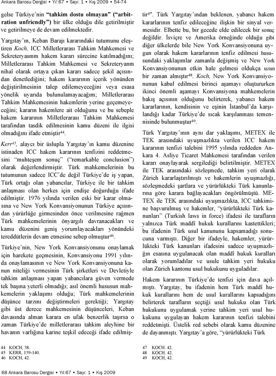 Sekreteryanm nihaî olarak ortaya çıkan kararı sadece şekil açısından denetlediğini; hakem kararının içerik yönünden değiştirilmesinin talep edilemeyeceğini veya esasa yönelik uyarıda