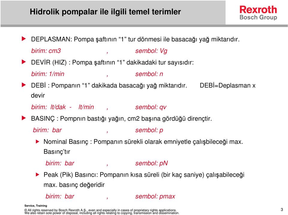 DEB=Deplasman x devir birim: lt/dak - lt/min, sembol: qv BASINÇ : Pompnın bastıı yaın, cm2 baına gördüü dirençtir.