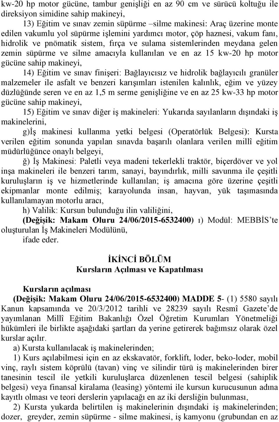 motor gücüne sahip makineyi, 14) Eğitim ve sınav finişeri: Bağlayıcısız ve hidrolik bağlayıcılı granüler malzemeler ile asfalt ve benzeri karışımları istenilen kalınlık, eğim ve yüzey düzlüğünde