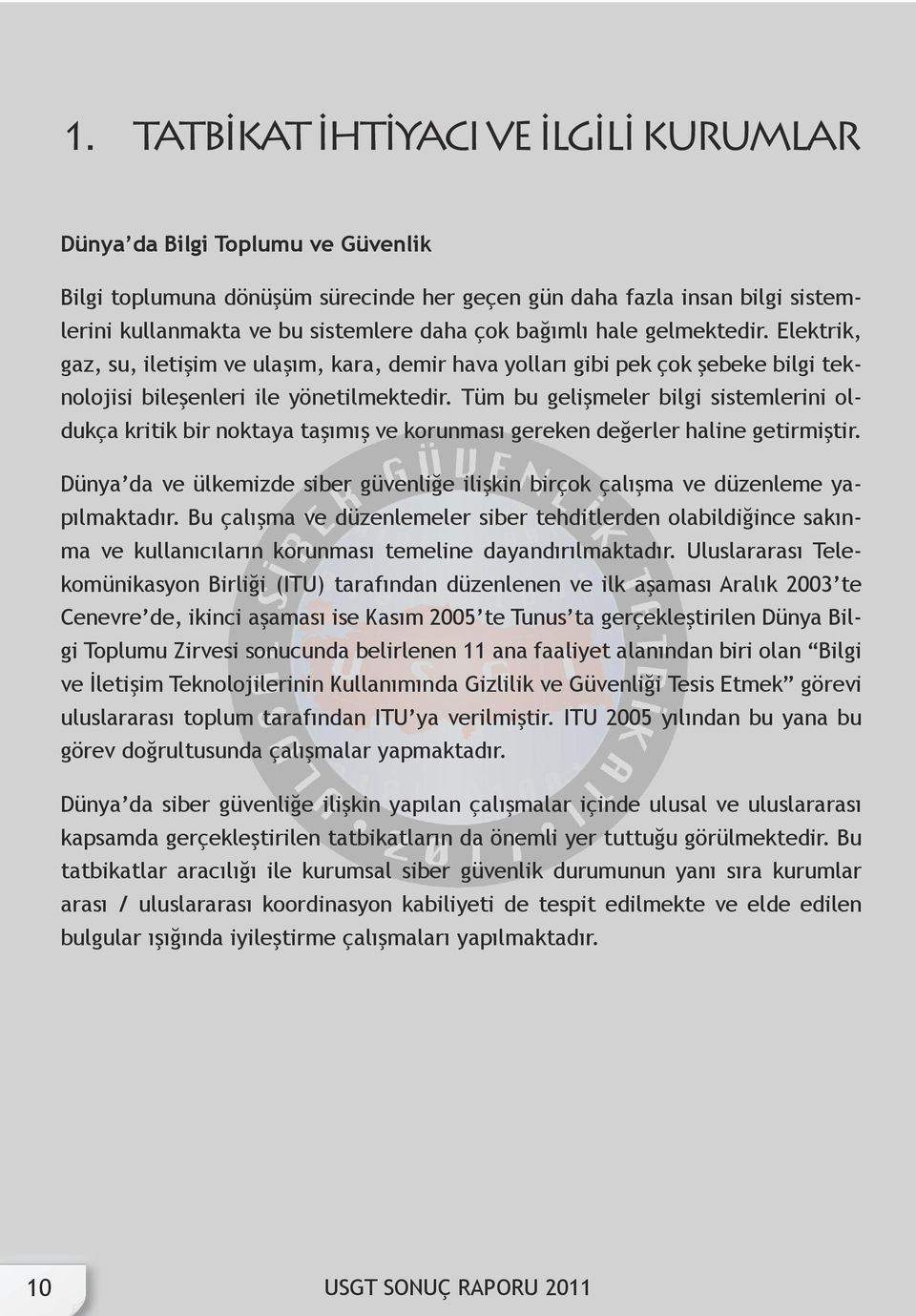 Tüm bu gelişmeler bilgi sistemlerini oldukça kritik bir noktaya taşımış ve korunması gereken değerler haline getirmiştir.