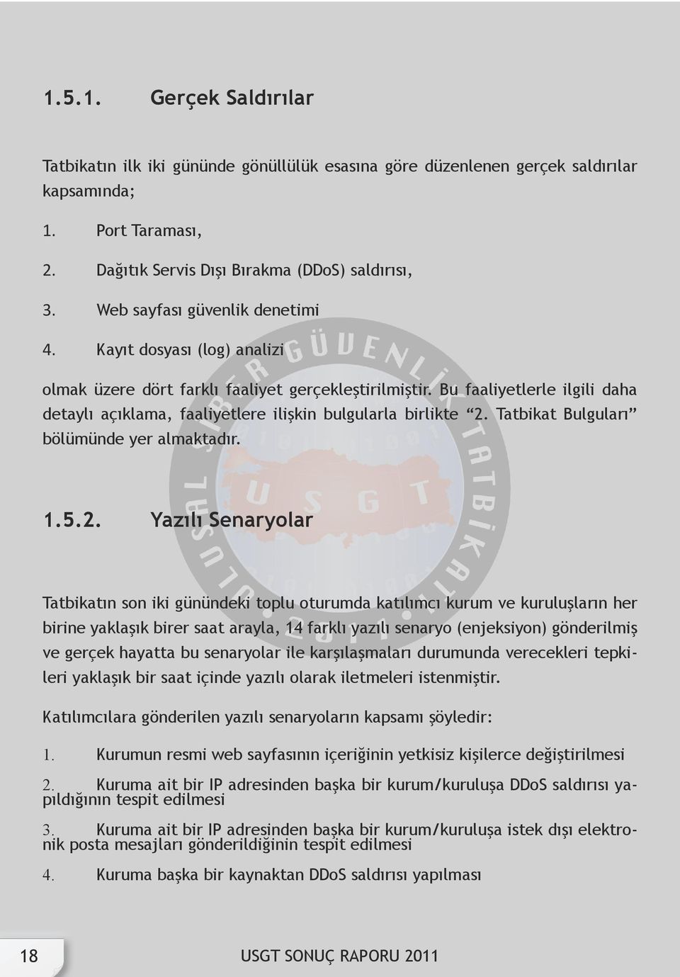 Bu faaliyetlerle ilgili daha detaylı açıklama, faaliyetlere ilişkin bulgularla birlikte 2.