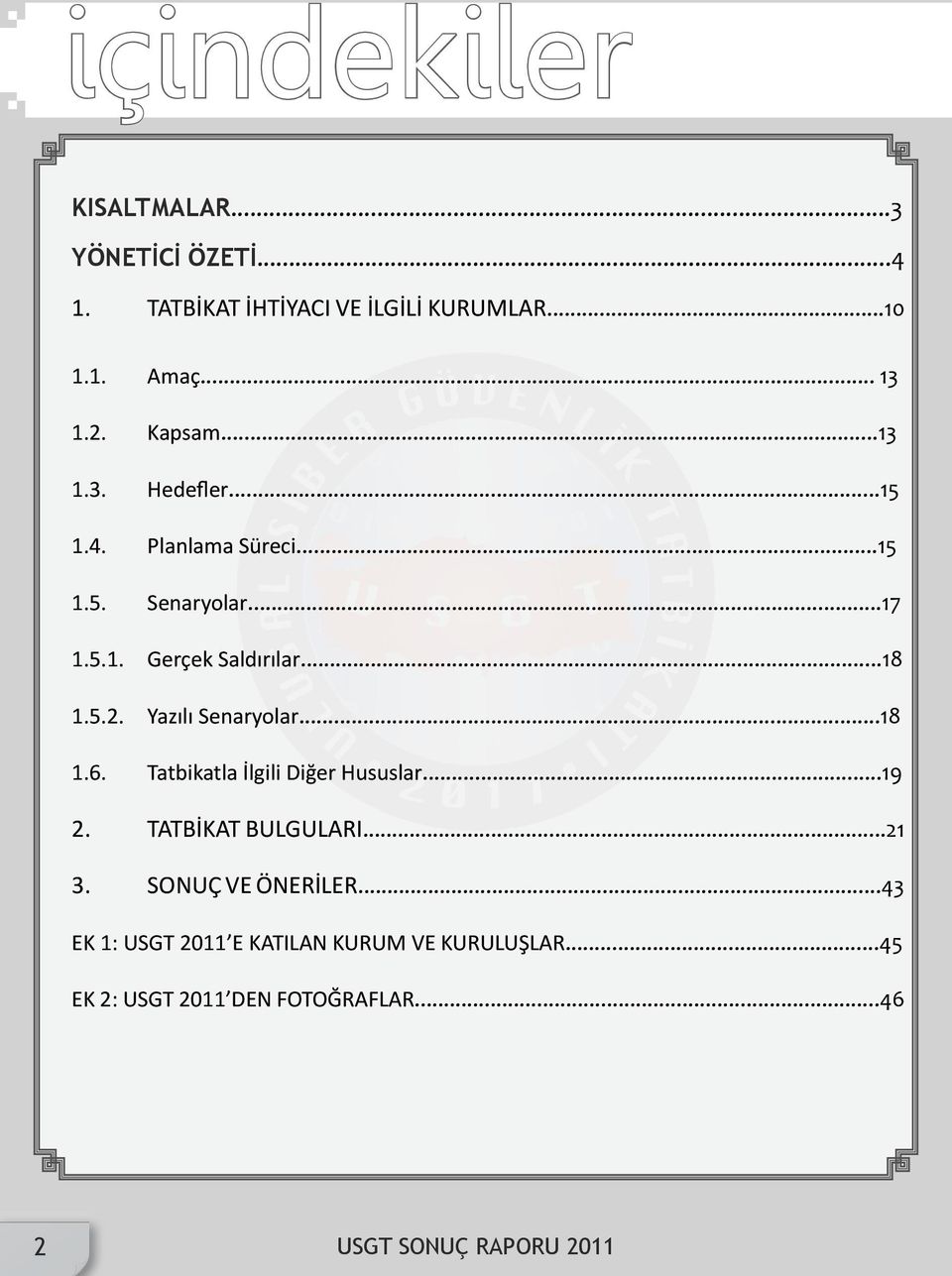 Yazılı Senaryolar...18 1.6. Tatbikatla İlgili Diğer Hususlar...19 2. TATBİKAT BULGULARI...21 3. SONUÇ VE ÖNERİLER.