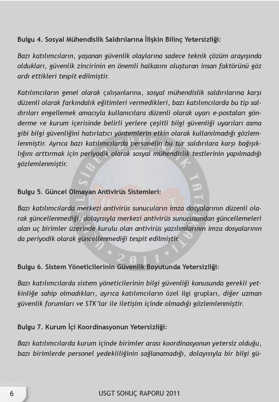 oluşturan insan faktörünü göz ardı ettikleri tespit edilmiştir.