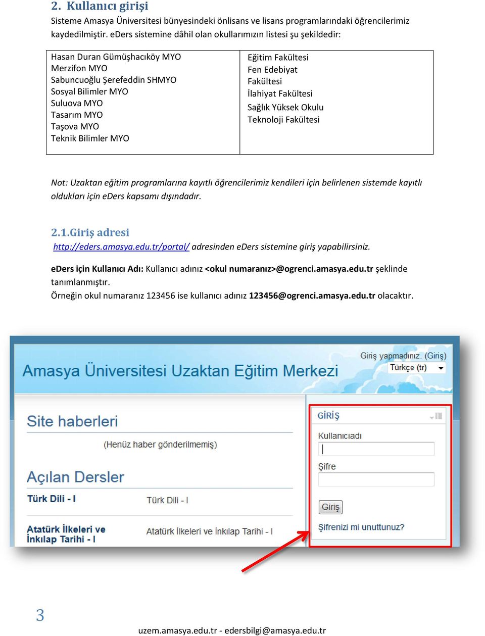 Bilimler MYO Eğitim Fakültesi Fen Edebiyat Fakültesi İlahiyat Fakültesi Sağlık Yüksek Okulu Teknoloji Fakültesi Not: Uzaktan eğitim programlarına kayıtlı öğrencilerimiz kendileri için belirlenen