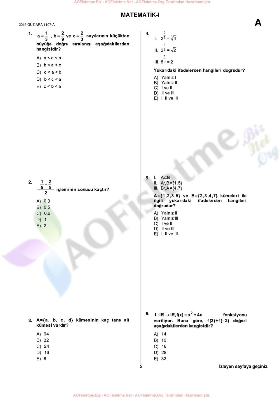 A B={1,5} III. B A={4,7} A={1,2,3,5} ve B={2,3,4,7} kümeleri ile ilgili yukarıdaki ifadelerden hangileri doğrudur? Yalnız II Yalnız III I ve II II ve III I, II ve III 3.