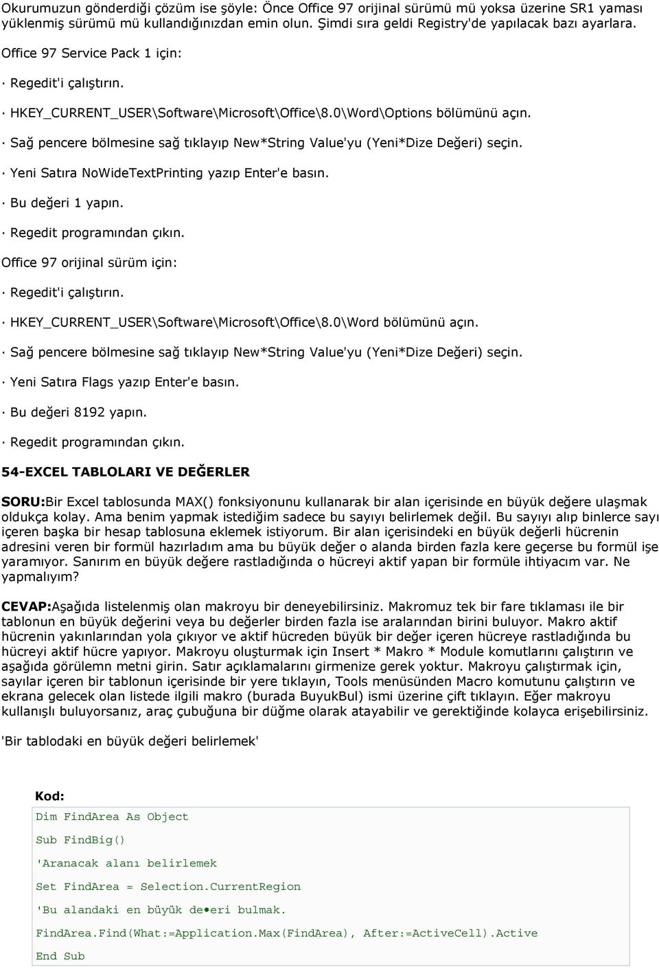 Sağ pencere bölmesine sağ tıklayıp New*String Value'yu (Yeni*Dize Değeri) seçin. Yeni Satıra NoWideTextPrinting yazıp Enter'e basın. Bu değeri 1 yapın. Regedit programından çıkın.