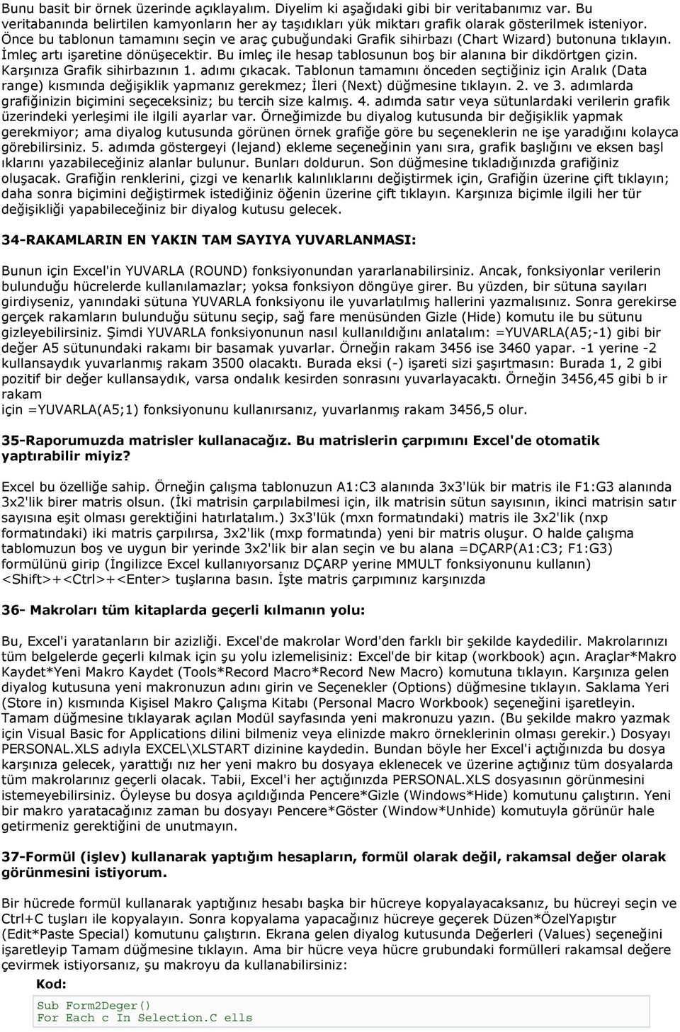 Bu imleç ile hesap tablosunun boş bir alanına bir dikdörtgen çizin. Karşınıza Grafik sihirbazının 1. adımı çıkacak.