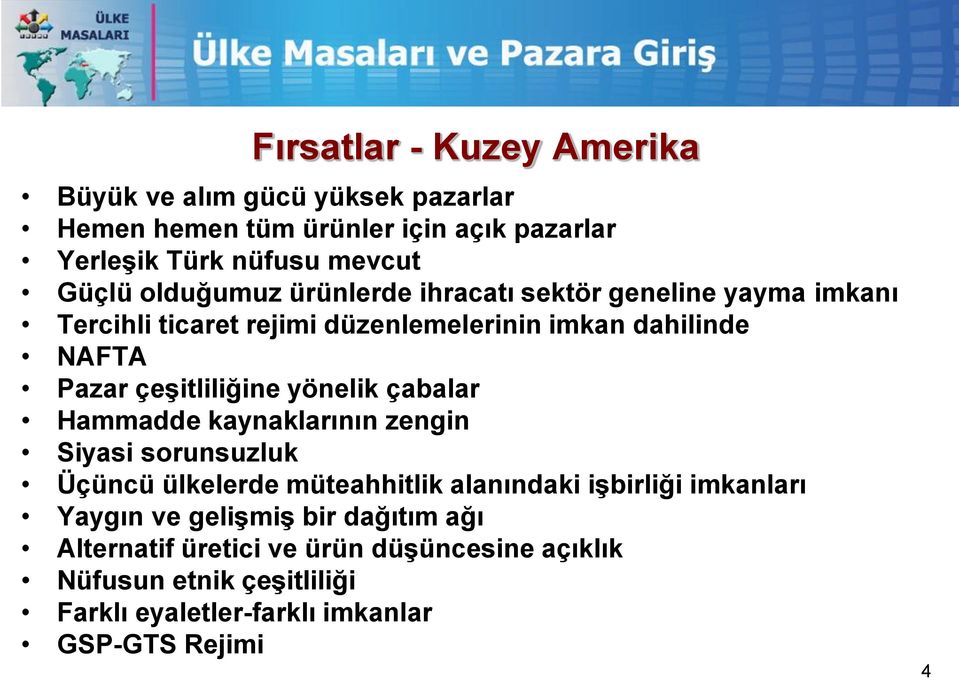 yönelik çabalar Hammadde kaynaklarının zengin Siyasi sorunsuzluk Üçüncü ülkelerde müteahhitlik alanındaki işbirliği imkanları Yaygın ve