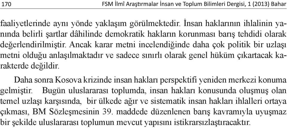 Ancak karar metni incelendiğinde daha çok politik bir uzlaşı metni olduğu anlaşılmaktadır ve sadece sınırlı olarak genel hüküm çıkartacak karakterde değildir.