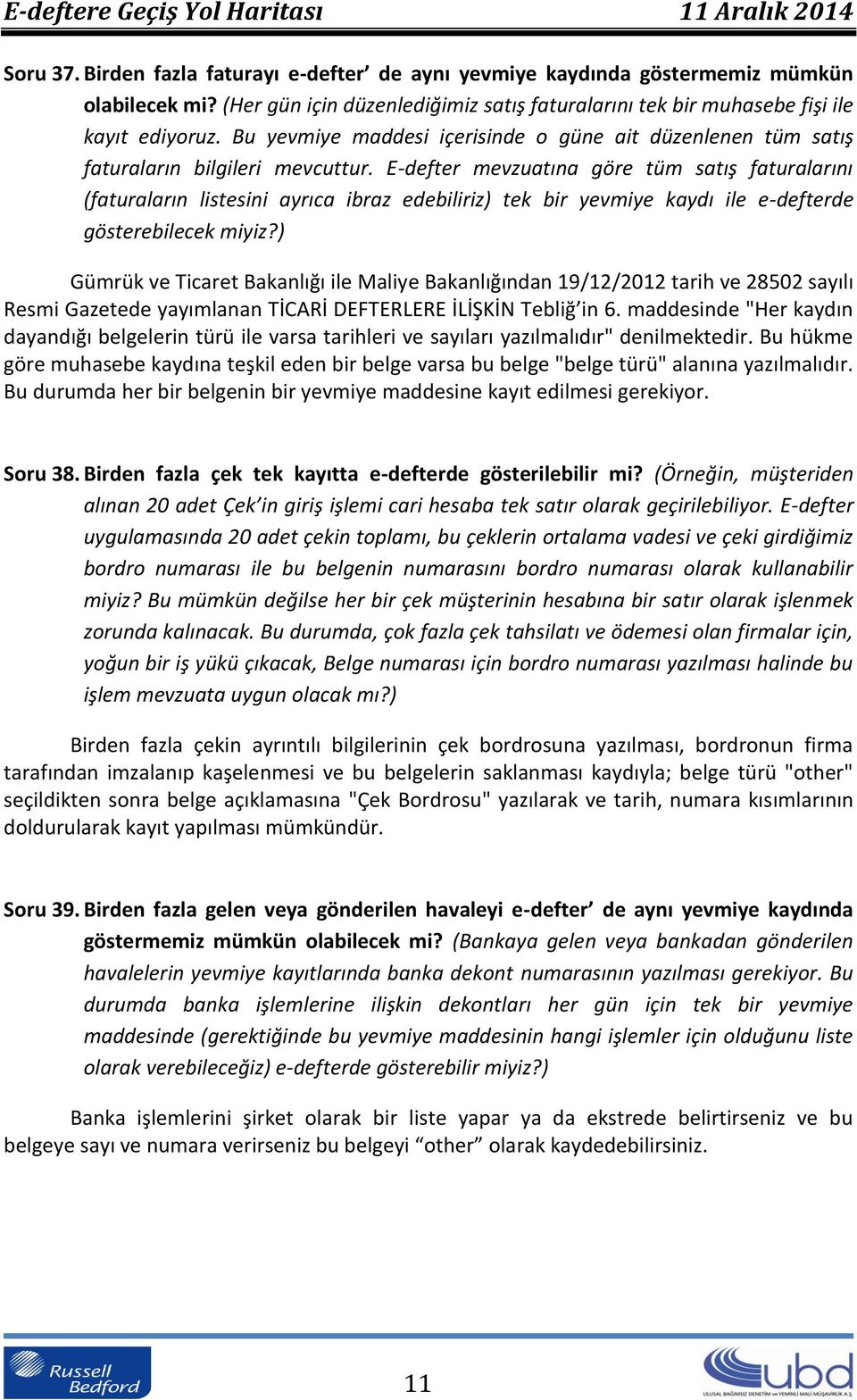 E-defter mevzuatına göre tüm satış faturalarını (faturaların listesini ayrıca ibraz edebiliriz) tek bir yevmiye kaydı ile e-defterde gösterebilecek miyiz?